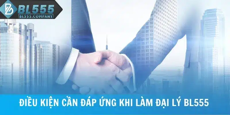 Đại Lý BL555 - Đồng Hành Phát Triển Cùng Thương Hiệu 2 Điều kiện cần đáp ứng khi làm đại lý BL555